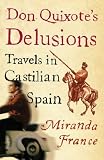 "Don Quixote's Delusions Travels in Castilian Spain" av Miranda France