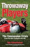 Throwaway Players: Concussion Crisis From Pee Wee Football to the NFL