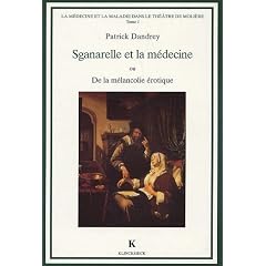 La médecine et la maladie dans le théâtre de Molière, tome 1. Sganarelle et la médecine