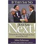 If They Say No, Just Say NEXT!:  24 Secrets for Going Through the Noes to Get to the Yeses book cover