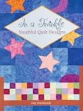 In a Twinkle: Youthful Quilt Designs