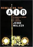 Rebels on the Air: An Alternative History of Radio in America
