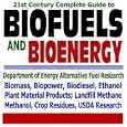 21st Century Complete Guide to Biofuels and Bioenergy: Department of Energy Alternative Fuel Research, Agriculture... by U.S. Government