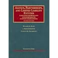 Agency, Partnerships, And Limited Liability Entities: Unincorparated Business Associations (University Casebook)
