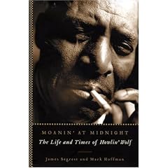 Moanin' at Midnight: The Life and Times of Howlin' Wolf
