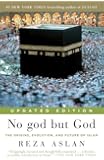 No god but God (Updated Edition): The Origins, Evolution, and Future of Islam