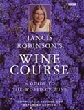 Jancis Robinson's Wine Course: A Guide to the World of Wine