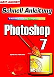 Photoshop 7. Schnellanleitung. Blitzschnell zum Erfolg - komplett in Farbe.