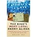 The King's Most Loyal Enemy Aliens: Germans Who Fought for Britain in the Second World War