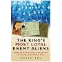 The King's Most Loyal Enemy Aliens: Germans Who Fought for Britain in the Second World War