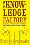 THE KNOWLEDGE FACTORY: DISMANTLING THE CORPORATE UNIVERSITY AND CREATING TRUE HIGHER LEARNING