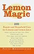 Lemon Magic: 200 Beauty and Household Uses for Lemons and Lemon Juice