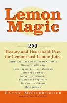 Lemon Magic: 200 Beauty and Household Uses for Lemons and Lemon Juice