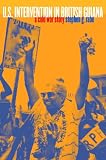 U.S. Intervention in British Guiana: A Cold War Story (New Cold War History)