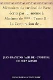 M&Atilde;&copy;moires du cardinal de Retz &Atilde;&copy;crits par lui-m&Atilde;&ordf;me &Atilde;&nbsp; Madame de *** - Tome II - La Conjuration de Jean-Louis de Fiesque (French Edition)