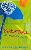 Basketball (or Something Like It)