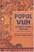POPOL VUH, VOLUME II: Literal Poetic Version Translation and Transcription