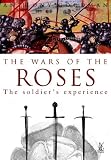 The Wars of the Roses: The Soldiers' Experience