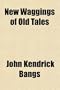 New Waggings of Old Tales