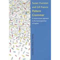 Pattern Grammar: A Corpus-Driven Approach to the Lexical Grammar of English (Studies in Corpus Linguistics, Vol. 4)