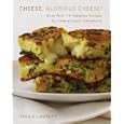 Cheese, Glorious Cheese: More Than 75 Tempting Recipes for Cheese Lovers Everywhere