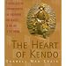 The Heart of Kendo: A Comprehensive Introduction to the Philosophy and Practice of the Art of the Sword