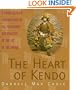 The Heart of Kendo: A Comprehensive Introduction to the Philosophy and Practice of the Art of the Sword