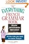 The Everything French Grammar Book: All the Rules You Need to Master Fran�ais (Everything: Language and Literature)