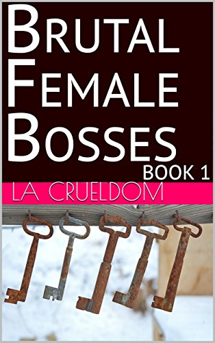 Brutal Female Bosses, Book 1: 7 tales of brutal women dominating their toys