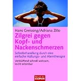 Zilgrei gegen Kopf- und Nackenschmerzen: Selbstbehandlung durch eine einfache Haltungs- und Atemtherapie - Verbl�ffend schnell wirksam, leicht erlernbarvon "Hans Greissing"