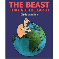 The Beast That Ate The Earth: The Environment Cartoons of Chris Madden