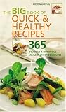 The Big Book of Quick and Healthy Recipes: 365 Delicious and Nutritious Meals in Under 30 Minutes