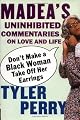 Don't Make a Black Woman Take Off Her Earrings: Madea's Uninhibited Commentaries on Love and Life