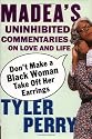 Don't Make a Black Woman Take Off Her Earrings: Madea's Uninhibited Commentaries on Love and Life