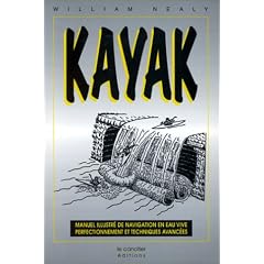 Kayak : Manuel illustr� de navigation en eau vive : perfectionnement et techniques avanc�es