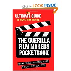 The Guerilla Film Makers Pocketbook: The Ultimate Guide to Digital Film Making