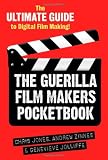 The Guerilla Film Makers Pocketbook: The Ultimate Guide to Digital Film Making