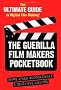 The Guerilla Film Makers Pocketbook: The Ultimate Guide to Digital Film Making