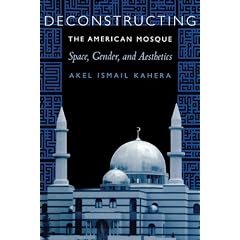 Deconstructing the American Mosque: Space, Gender, and Aesthetics
