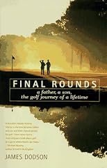Final Rounds: A Father, a Son, the Golf Journey of a Lifetime