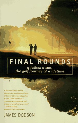 Final Rounds: A Father, A Son, The Golf Journey Of A Lifetime