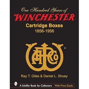 100 Years of Winchester Cartridge Boxes: 1856-1956 by Ray Giles