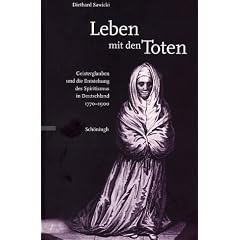 Leben mit den Toten: Geisterglauben und die Entstehung des Spiritismus in Deutschland 1770 - 1900