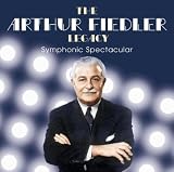 The Arthur Fiedler Legacy: Symphonic Spectacular