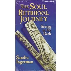 The Soul Retrieval Journey: Seeing in the Dark