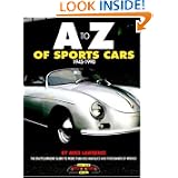 A to Z of Sports Cars, 1945-1990: The Encyclopaedic Guide to More Than 850 Marques... by Mike Lawrence