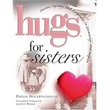 hugs for sisters stories sayings and scriptures to encourage and inspire