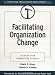 Facilitating Organization Change: Lessons from Complexity Science