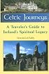 Celtic Journey: A Traveler's Guide to Ireland's Spiritual Legacy