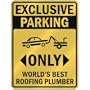 EXCLUSIVE PARKING " ONLY WORLD'S BEST ROOFING PLUMBER " PARKING SIGN OCCUPATIONS